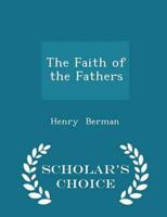 The Faith of the Fathers - Scholar's Choice Edition