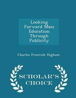 Looking Forward Mass Education Through Publicity - Scholar's Choice Edition