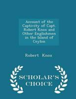 Account of the Captivity of Capt. Robert Knox and Other Englishmen in the Island of Ceylon - Scholar's Choice Edition