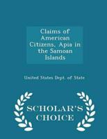 Claims of American Citizens, Apia in the Samoan Islands - Scholar's Choice Edition