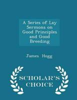 A Series of Lay Sermons on Good Principles and Good Breeding - Scholar's Choice Edition