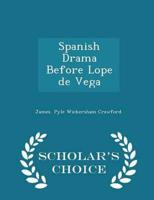 Spanish Drama Before Lope De Vega - Scholar's Choice Edition