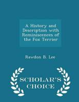 A History and Description With Reminiscences of the Fox Terrier - Scholar's Choice Edition