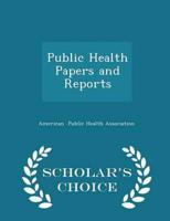 Public Health Papers and Reports - Scholar's Choice Edition