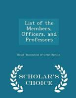 List of the Members, Officers, and Professors - Scholar's Choice Edition