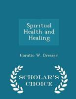Spiritual Health and Healing - Scholar's Choice Edition
