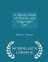 A Handy-Book of Patent and Copyright Law - Scholar's Choice Edition