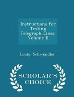 Instructions for Testing Telegraph Lines, Volume II - Scholar's Choice Edition