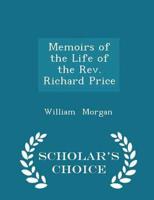 Memoirs of the Life of the Rev. Richard Price - Scholar's Choice Edition