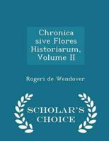 Chronica Sive Flores Historiarum, Volume II - Scholar's Choice Edition