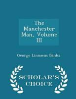 The Manchester Man, Volume III - Scholar's Choice Edition