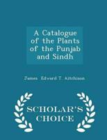 A Catalogue of the Plants of the Punjab and Sindh - Scholar's Choice Edition
