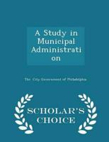 A Study in Municipal Administration - Scholar's Choice Edition