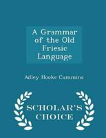 A Grammar of the Old Friesic Language - Scholar's Choice Edition