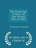 The Conscript; A Story of the French War of 1813 - Scholar's Choice Edition