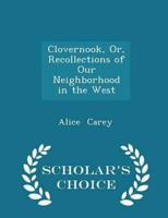 Clovernook, Or, Recollections of Our Neighborhood in the West - Scholar's Choice Edition