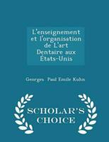 L'Enseignement Et l'Organisation De l'Art Dentaire Aux États-Unis - Scholar's Choice Edition