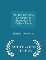 On the Efficacy of Crotalus Horridus in Yellow Fever - Scholar's Choice Edition