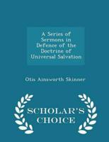 A Series of Sermons in Defence of the Doctrine of Universal Salvation - Scholar's Choice Edition