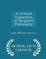 A Critical Exposition of Bergson's Philosophy - Scholar's Choice Edition