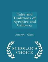 Tales and Traditions of Ayrshire and Galloway - Scholar's Choice Edition