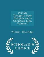 Private Thoughts Upon Religion and a Christian Life, Volume I - Scholar's Choice Edition