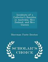 Incidents of a Collector's Rambles in Australia, New Zealand, and New Guinea - Scholar's Choice Edition