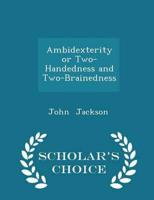 Ambidexterity or Two-Handedness and Two-Brainedness - Scholar's Choice Edition