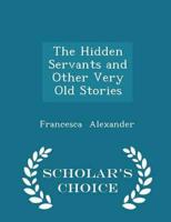 The Hidden Servants and Other Very Old Stories - Scholar's Choice Edition