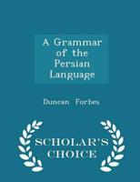 A Grammar of the Persian Language - Scholar's Choice Edition