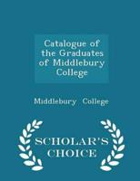 Catalogue of the Graduates of Middlebury College - Scholar's Choice Edition