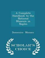 A Complete Handbook to the National Museum in Naples - Scholar's Choice Edition