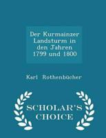 Der Kurmainzer Landsturm in Den Jahren 1799 Und 1800 - Scholar's Choice Edition