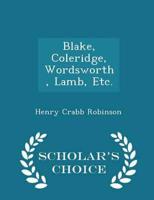Blake, Coleridge, Wordsworth, Lamb, Etc. - Scholar's Choice Edition