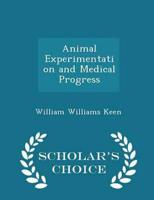 Animal Experimentation and Medical Progress - Scholar's Choice Edition