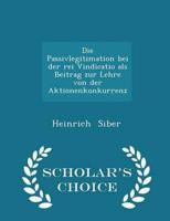 Die Passivlegitimation Bei Der Rei Vindicatio ALS Beitrag Zur Lehre Von Der Aktionenkonkurrenz - Scholar's Choice Edition