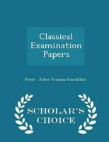 Classical Examination Papers - Scholar's Choice Edition