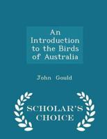 An Introduction to the Birds of Australia - Scholar's Choice Edition