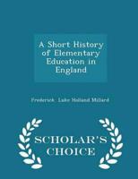 A Short History of Elementary Education in England - Scholar's Choice Edition