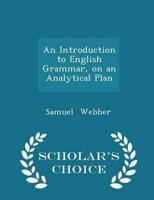 An Introduction to English Grammar, on an Analytical Plan - Scholar's Choice Edition