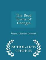 The Dead Towns of Georgia - Scholar's Choice Edition
