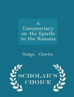 A Commentary on the Epistle to the Romans - Scholar's Choice Edition