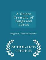 A Golden Treasury of Songs and Lyrics - Scholar's Choice Edition