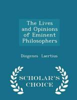 The Lives and Opinions of Eminent Philosophers - Scholar's Choice Edition