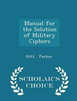 Manual for the Solution of Military Ciphers - Scholar's Choice Edition
