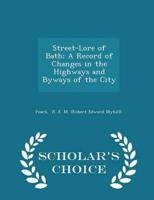 Street-Lore of Bath; A Record of Changes in the Highways and Byways of the City - Scholar's Choice Edition