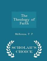 The Theology of Faith - Scholar's Choice Edition