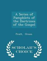 A Series of Pamphlets of the Doctrines of the Gospel - Scholar's Choice Edition