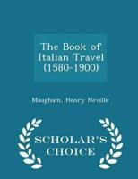 The Book of Italian Travel (1580-1900) - Scholar's Choice Edition