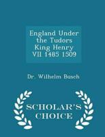 England Under the Tudors King Henry VII 1485 1509 - Scholar's Choice Edition